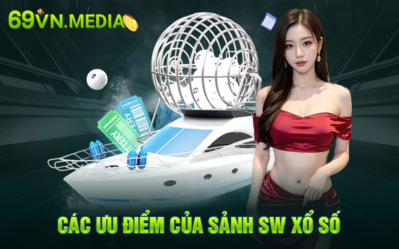 Các ưu điểm của sảnh SW xổ số