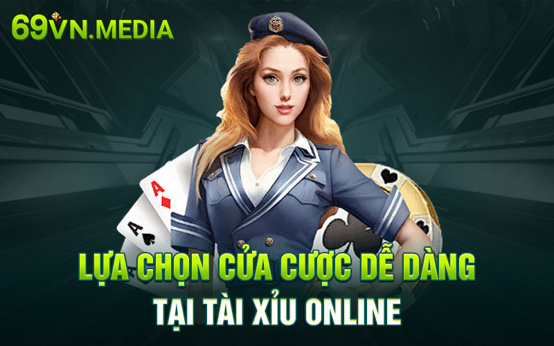 Lựa chọn cửa cược dễ dàng tại tài xỉu online