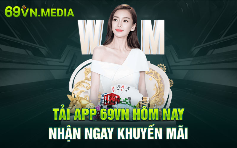 Tải app 69VN hôm nay nhận ngay khuyến mãi