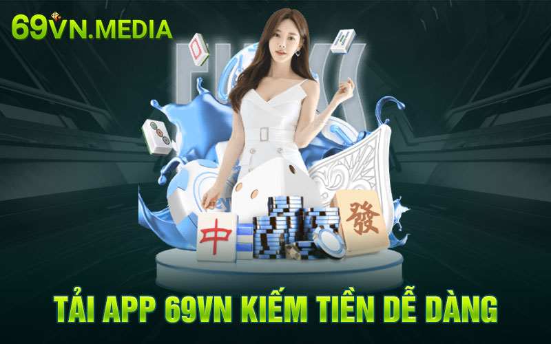 Tải app 69VN kiếm tiền dễ dàng