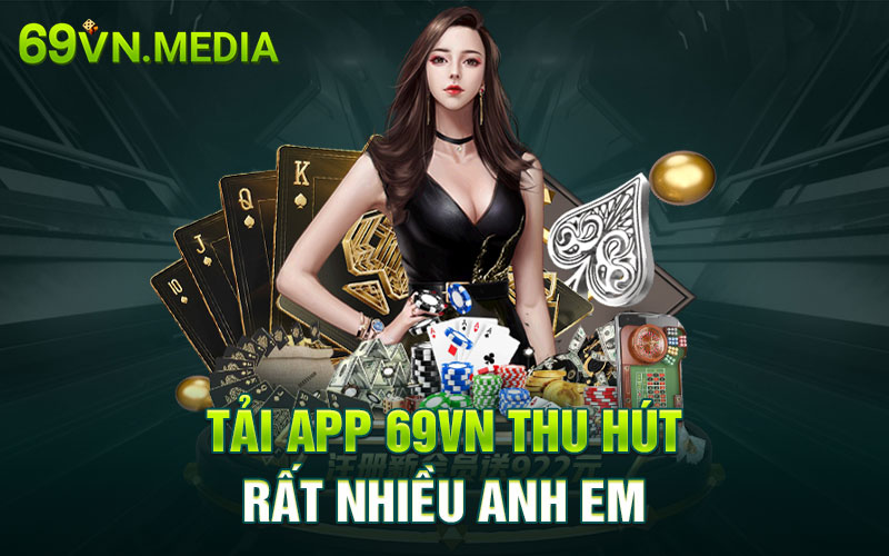 Tải app 69VN thu hút rất nhiều anh em